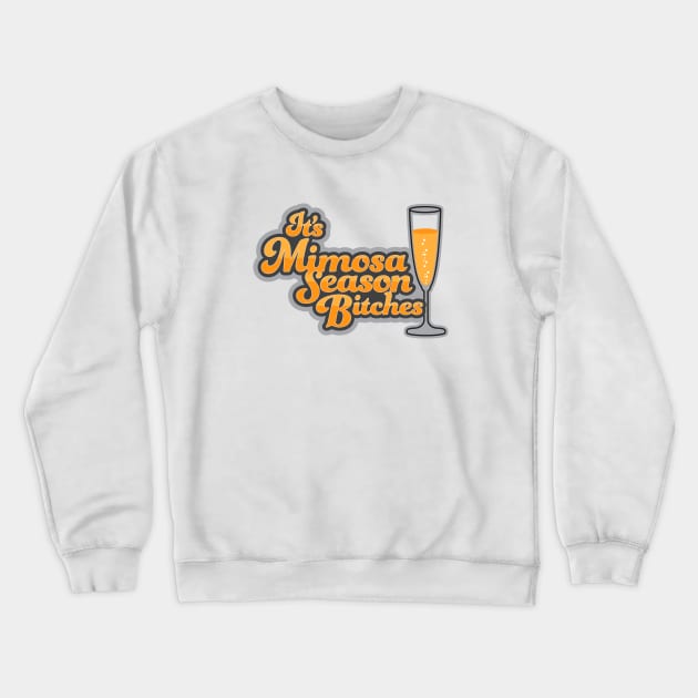 It's Mimosa Season Bitches Crewneck Sweatshirt by PenIslandBrewing